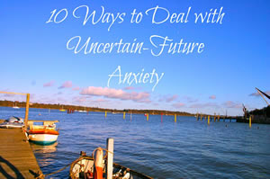 Ten Ways to Deal With Uncertain Future Anxiety